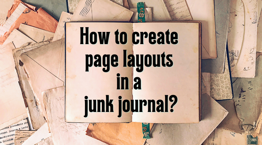 How to Create Interesting Page Layouts in a Junk Journal
